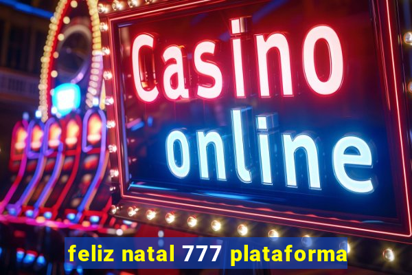 feliz natal 777 plataforma